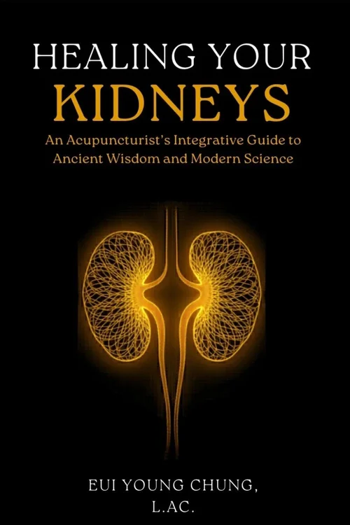 Healing Your Kidneys — An Acupuncturist's Integrative Guide
