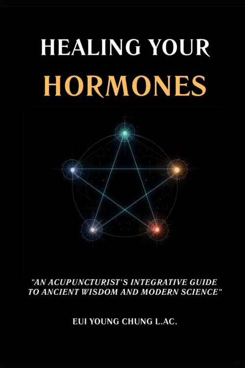 Healing Your Hormones — An Acupuncturist's Integrative Guide