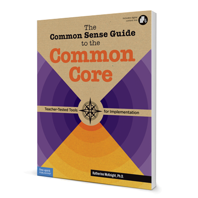 The Common Sense Guide to the Common Core: Teacher-Tested Tools for Implementation