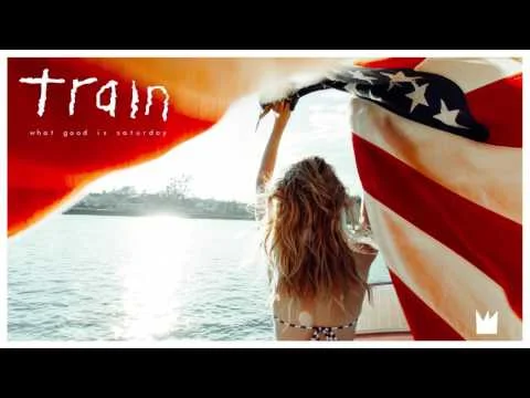 Train - What Good Is Saturday