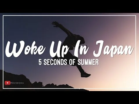5 Seconds Of Summer - Woke Up In Japan