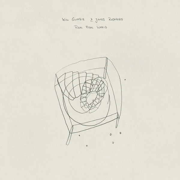  Will Guthrie &amp; James Rushford,  Real Real World , Black Truffle LP 2021. 