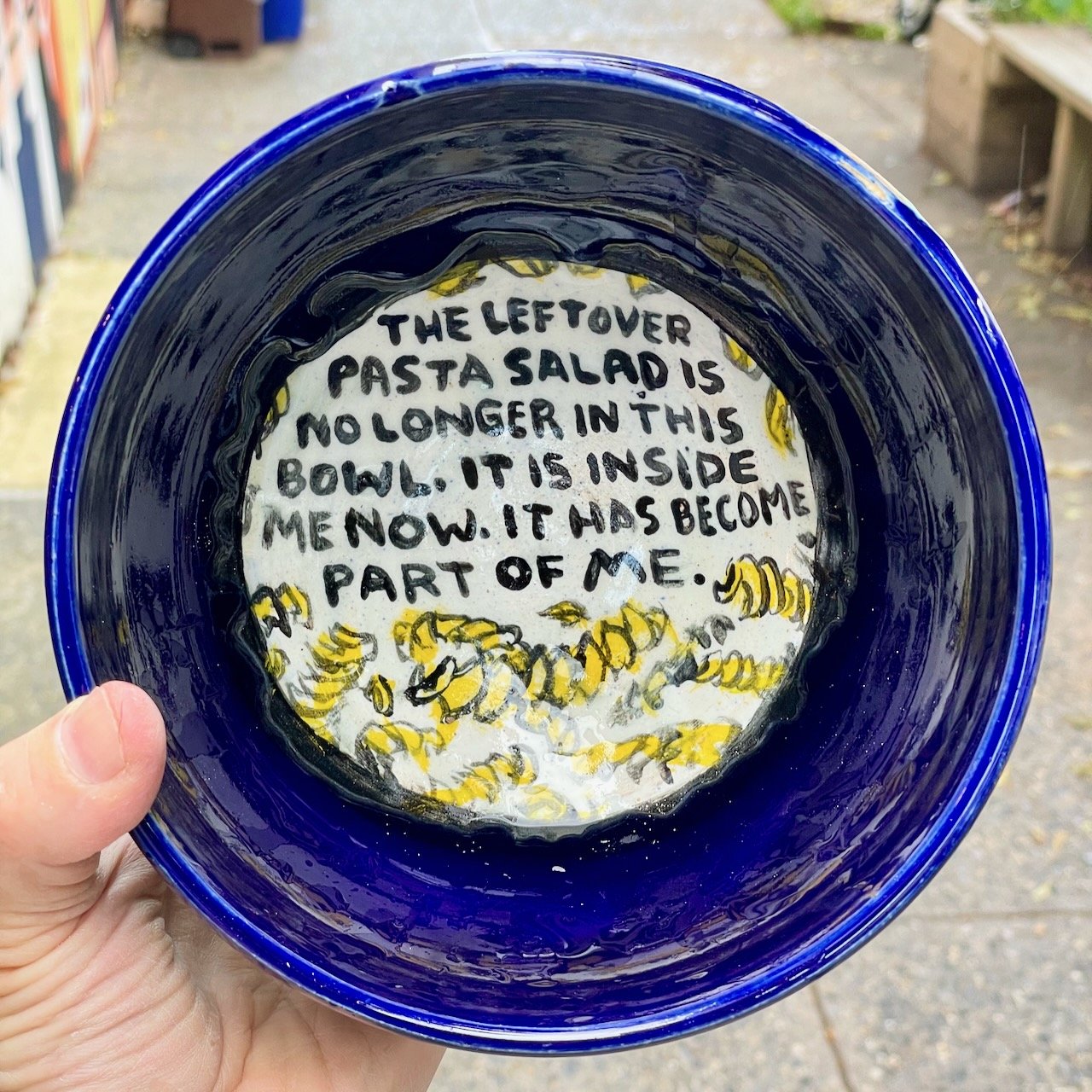 The leftover pasta salad is no longer in this bowl. It is inside me now. It has become part of me.
4 x 6.5 x 6.5
2025
$