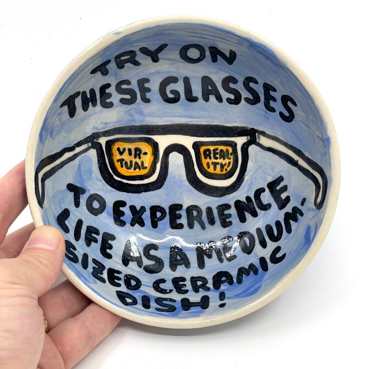 Try on these glasses to experience life as a medium size ceramic dish! (says "oh wow" on the back").
2 x 6 x 6
2024
$