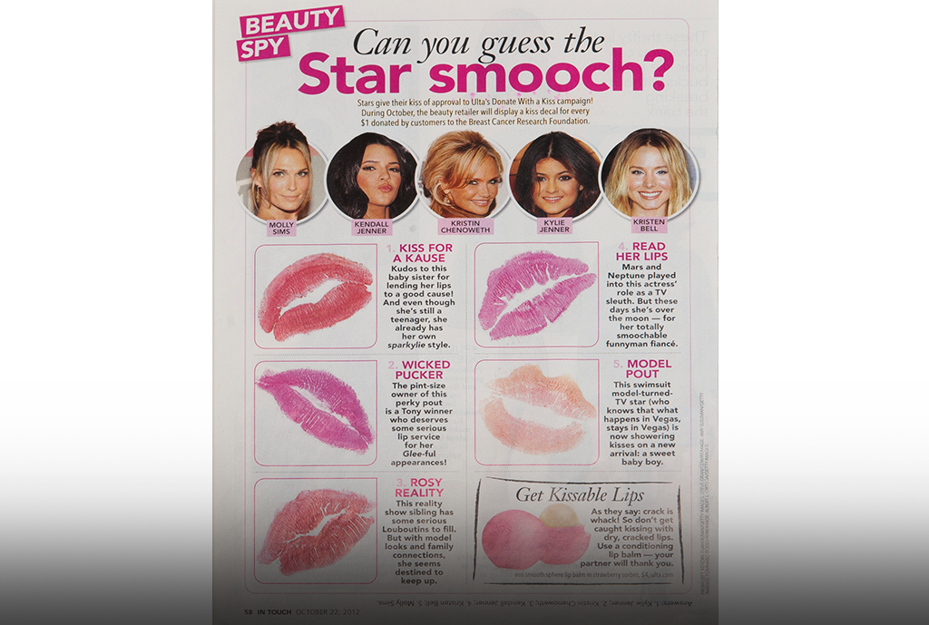 Among the editorial stories, a full-page “guess the kiss” editorial ran for two years in two different national magazines. The support of popular celebrities, which included the Kardashians, Naomi Campbell, Elizabeth Hurley and Kristin Bell, underscored the importance of The Breast Cancer Research Foundation’s cause and helped motivate "kiss" donations at the stores.