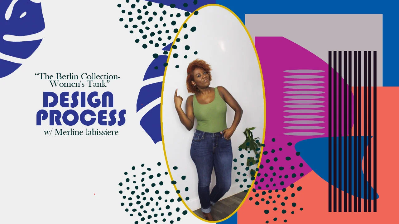 The Berlin Collection | Women's Tank | One Minute Design Process w/Merline Labissiere