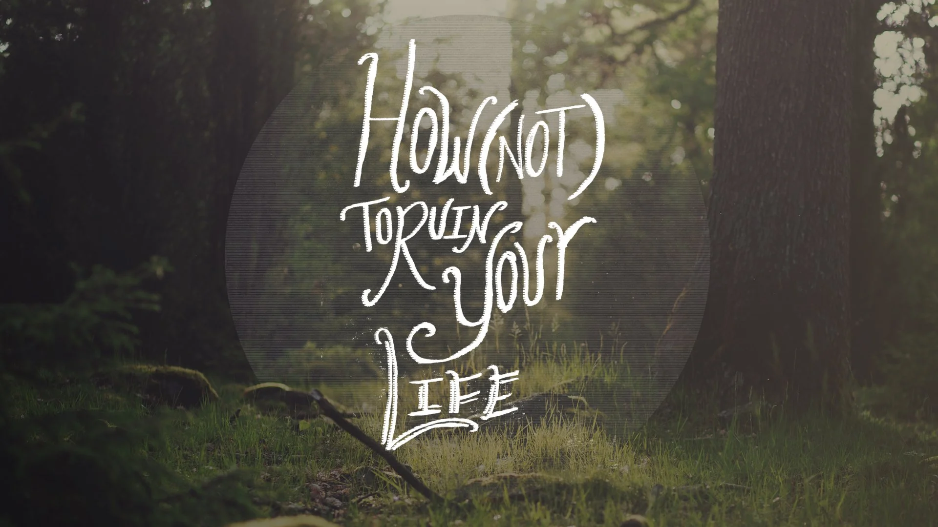 How Not To Ruin Your Life