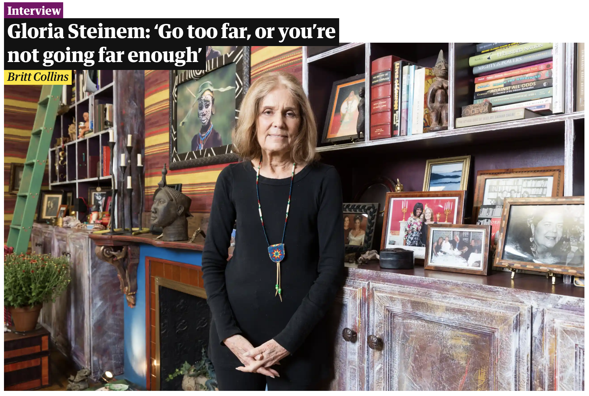 Gloria Steinem: ‘Go too far, or you’re not going far enough’