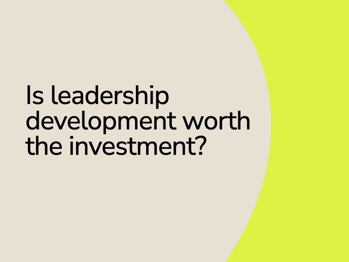 Is leadership development worth the investment?