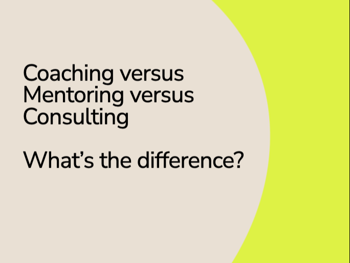 Coaching vs Mentoring vs Consulting: What’s the difference?