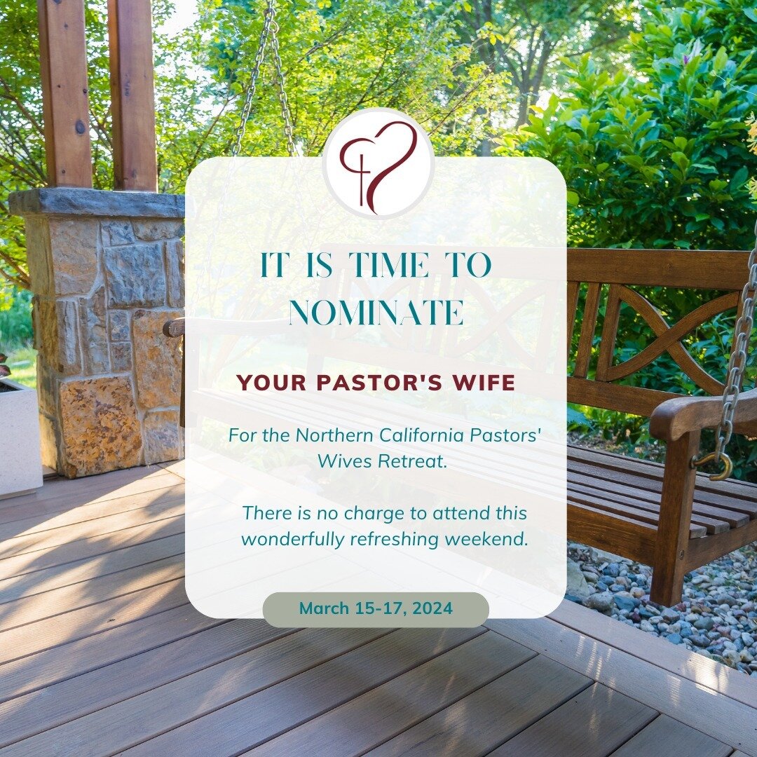 Now Taking Nominations! Nominate your pastor's wife to attend the Northern California Pastors' Wives Retreat. (Or nominate yourself if you're married to a pastor.) There is no charge to attend this wonderfully refreshing weekend. Hosted by Christy Wo