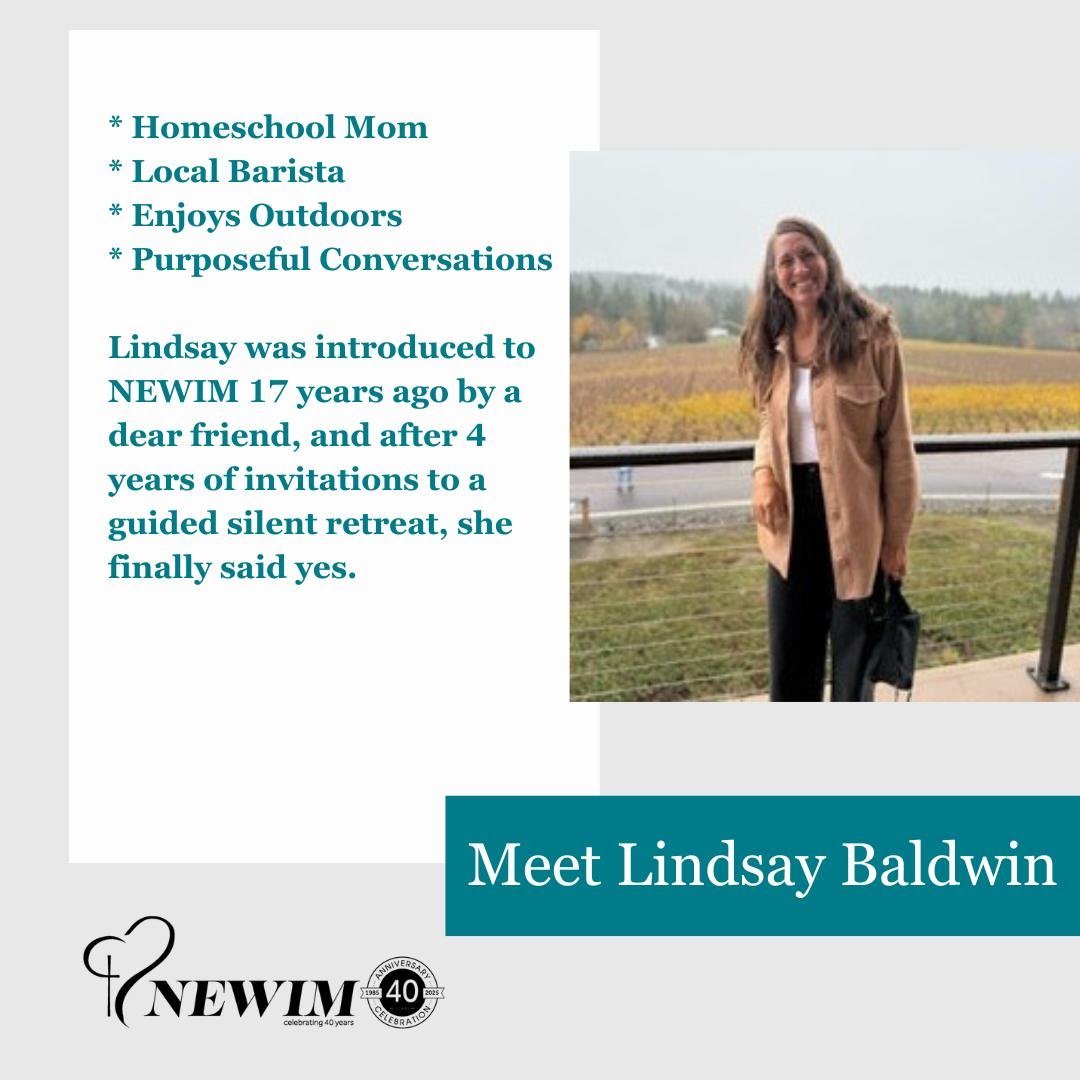 Lindsay credits NEWIM&rsquo;s guided silent retreats as being one of the most formative practices in deepening her relationship with God and growing in the confidence of her belovedness and hearing God&rsquo;s voice. Time away alone with God has beco
