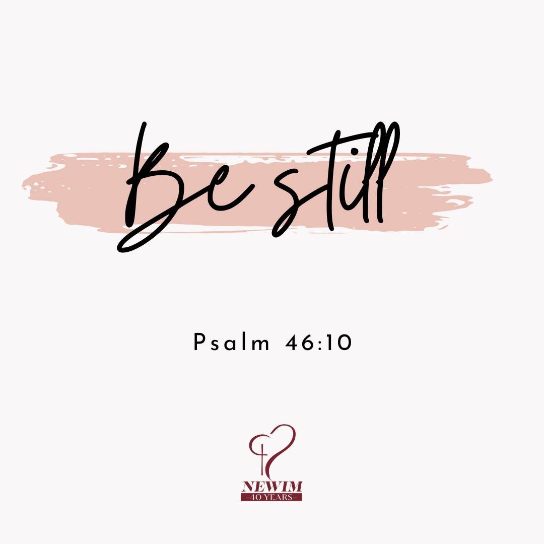 Be still and know I am God. Psalm 46:10

#newim #newimconnects
