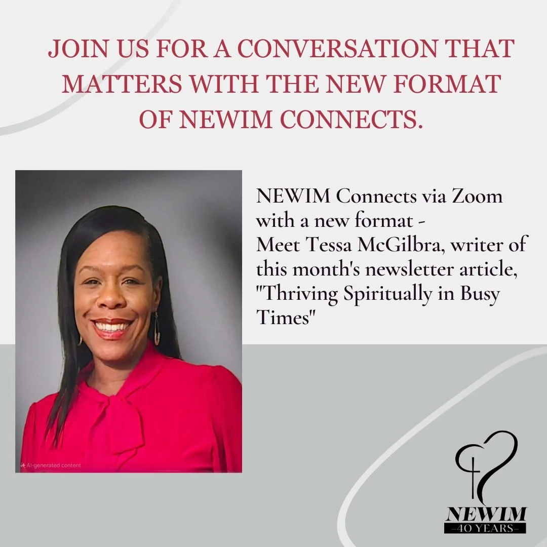 Join us for a dynamic conversation with other women around the country, the second Monday of every month.

Our next NEWIM Connects is Monday, October 13th, 4-5pm PT/7-8pm ET. We will have a new format.  Meet Tessa McGilbra, writer of this month's new