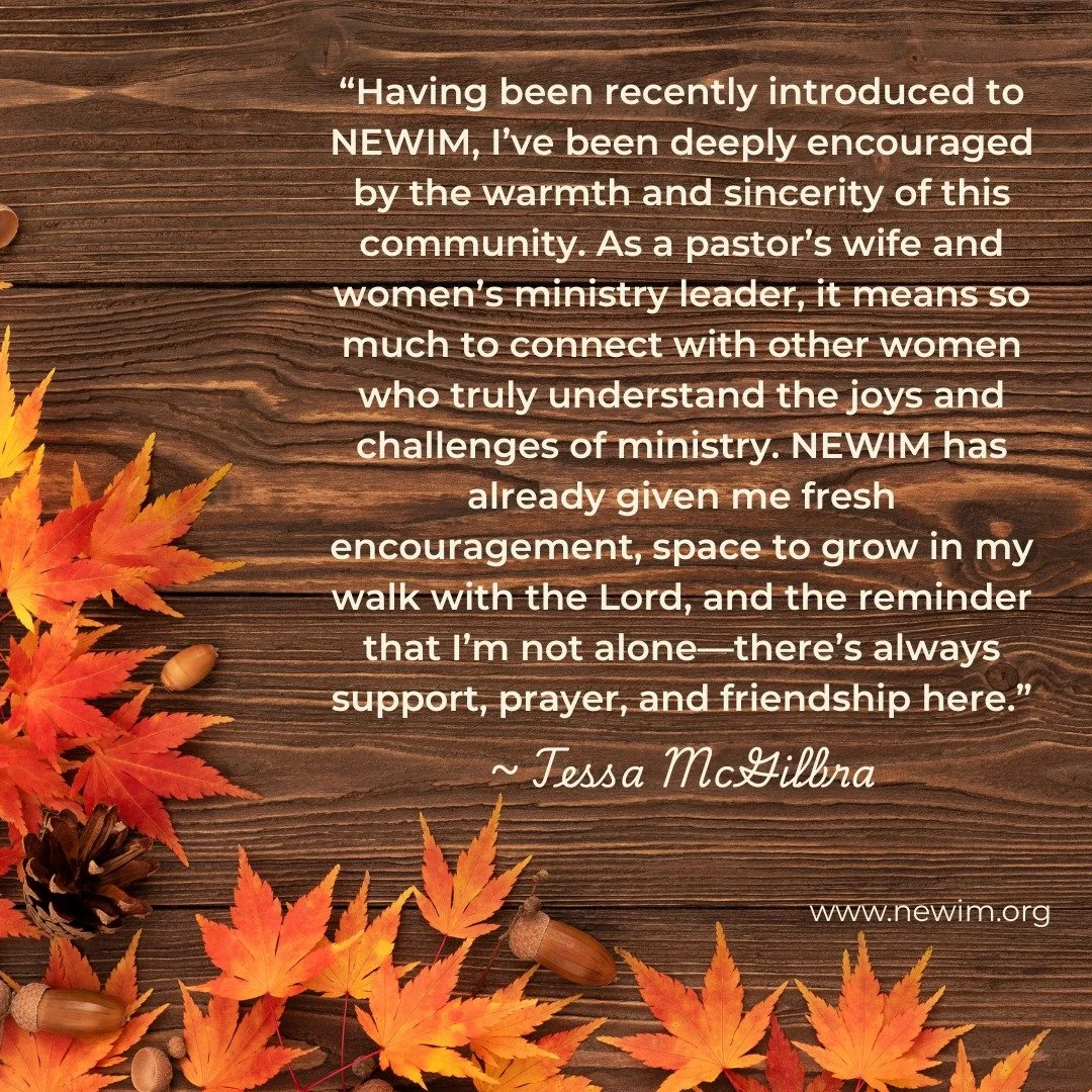 Having been recently introduced to NEWIM, I&rsquo;ve been deeply encouraged by the warmth and sincerity of this community. As a pastor&rsquo;s wife and women&rsquo;s ministry leader, it means so much to connect with other women who truly understand t