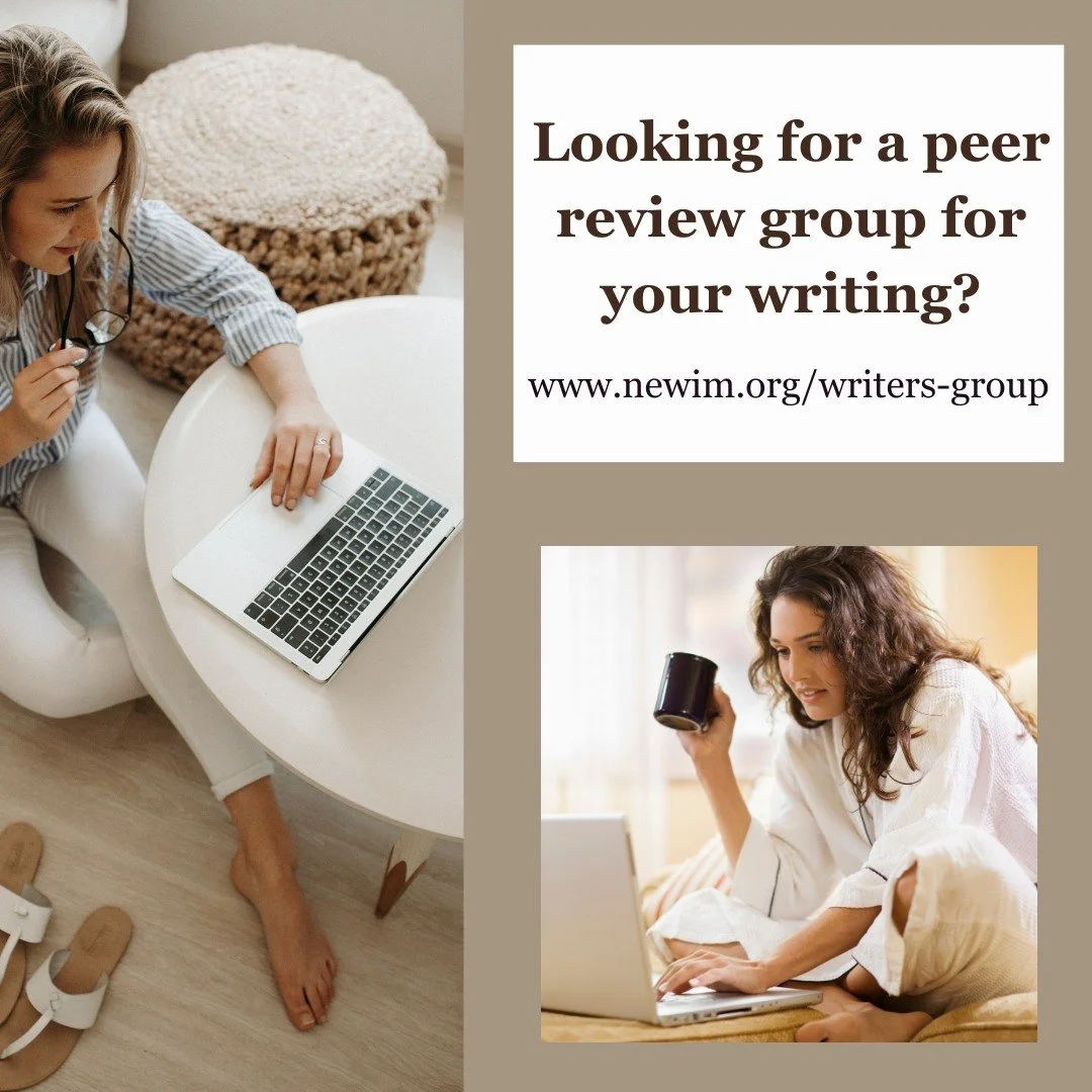Saturday, November 1, 9 - 10am PT/noon - 1pm/ET join the NEWIM writer's group for a time of bouncing ideas off of other writers. For more information visit our website: www.newim.org/writers-group and/or Email us at Info@newim.org for the zoom link.
