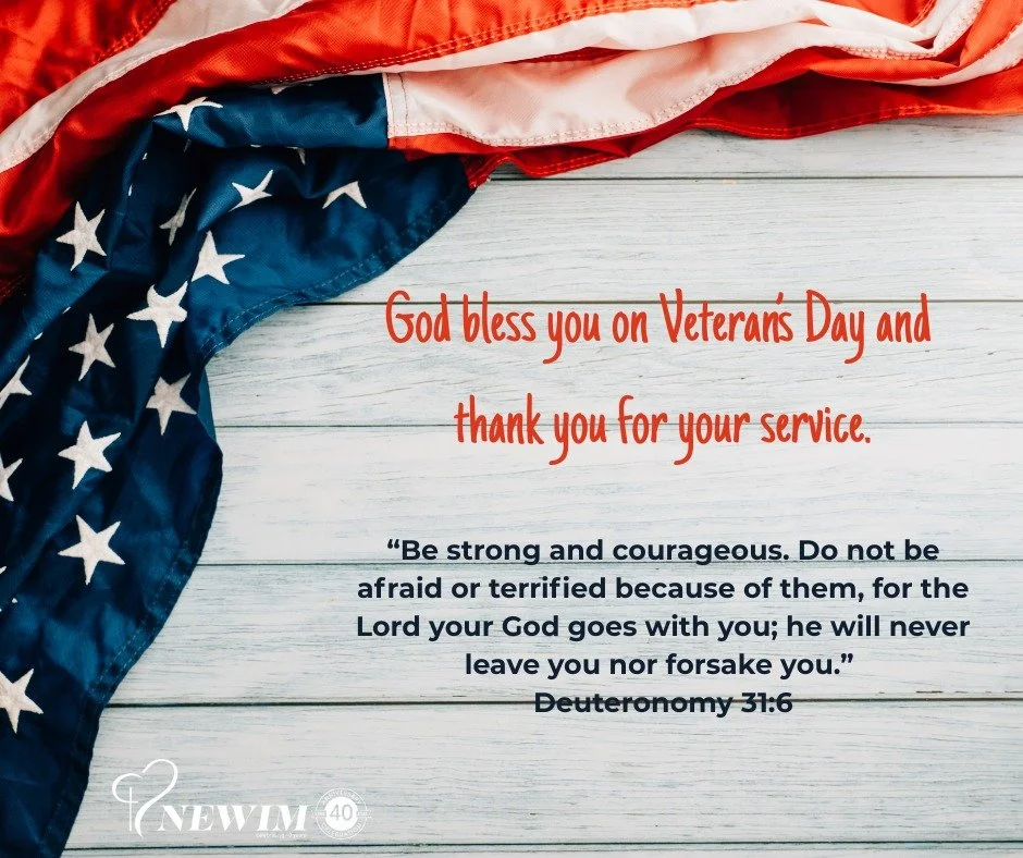 God bless you on Veteran's Day and thank you for your service.

&ldquo;Be strong and courageous. Do not be afraid or terrified because of them, for the Lord your God goes with you; he will never leave you nor forsake you.&rdquo;

Deuteronomy 31:6

#n