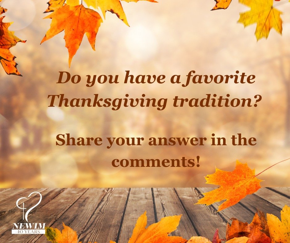 Do you have a favorite Thanksgiving tradition; a touch football game in the park? A long walk after dinner? A game the family plays? An unusual meal or side dish?

Share your answer in the comments!

#newim #newimconnects