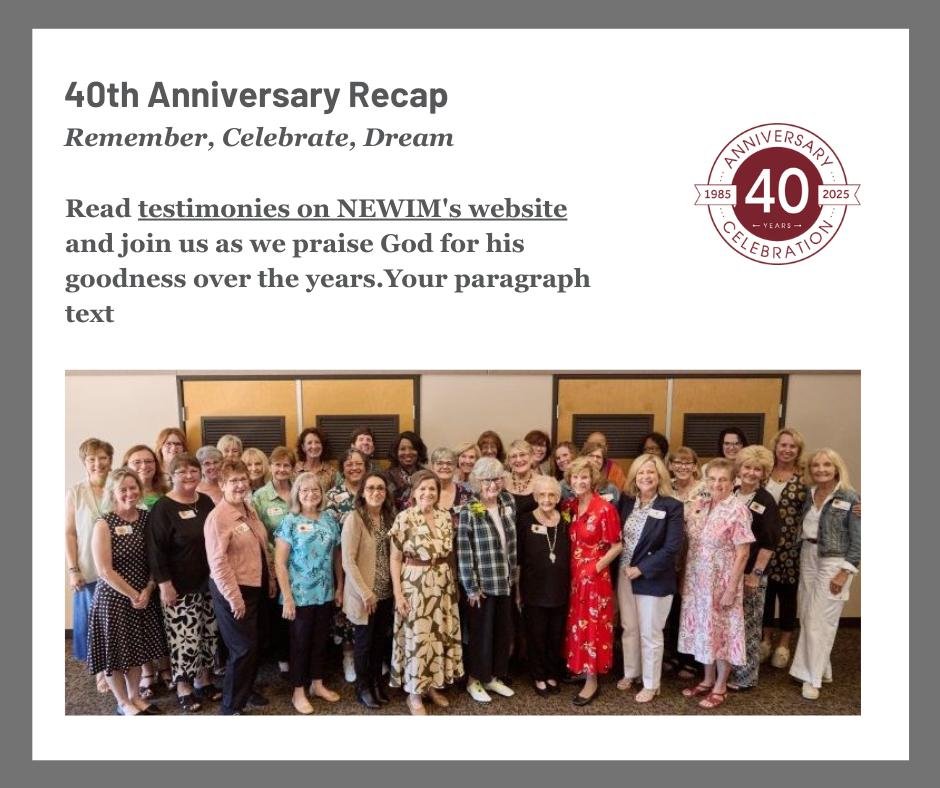 Susan Kimes, NEWIM's founder and first president, recently shared this story.

At the very beginning of NEWIM, she was praying, asking the Lord for wisdom. There were other organizations beginning that were also targeting women in ministry. Should sh