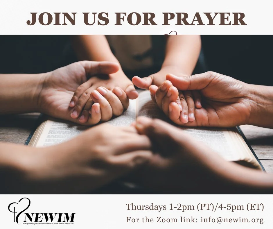 We host a weekly online prayer gathering for Christian women who would like to join us Thursdays from 1-2 pm (PT)/4-5pm (ET) on zoom. Join us.
To maintain best security practices, we are asking people to email us for the login information - Info@newi