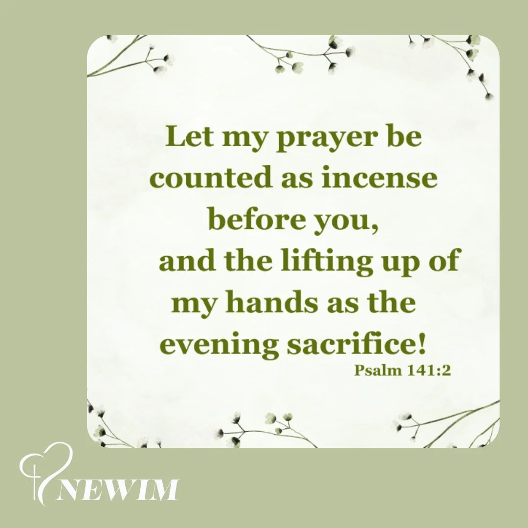 Let my prayer be counted as incense before you, and the lifting up of my hands as the evening sacrifice! Psalm 141:2

#newim #newimconnects