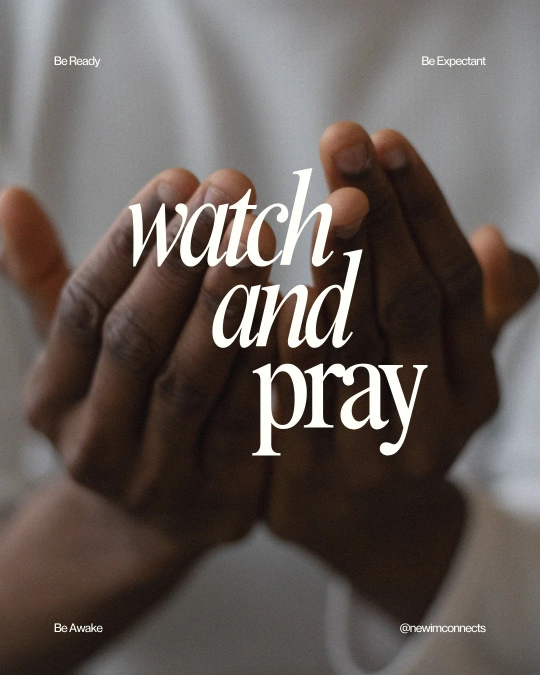 Be ready.  Be expectant.  Be awake. Watch and pray.

#newim