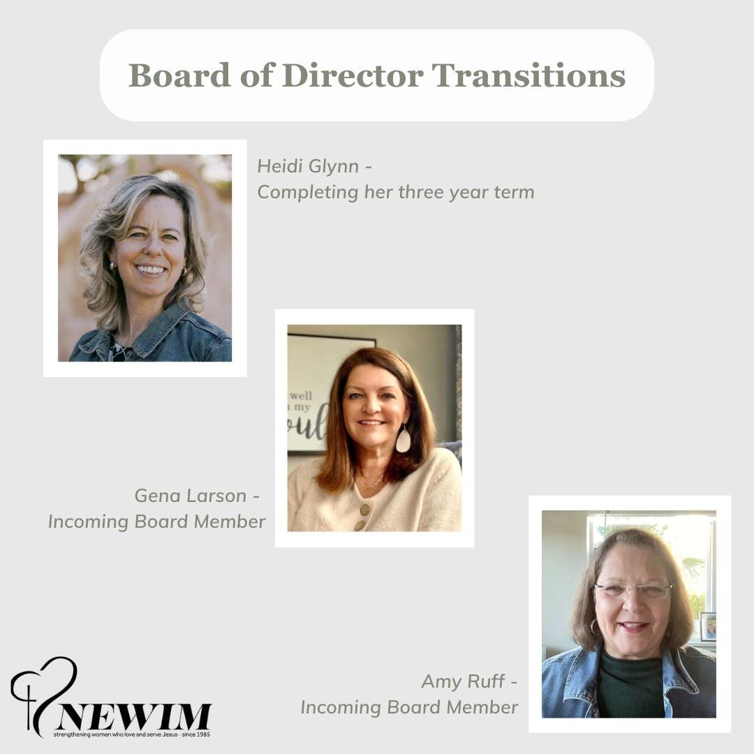 Board of Director Transitions -Heidi Glynn is completing her three year term on NEWIM's Board of Directors. She brought her spiritual and relational gifts to our organization. She participated in the Fuller Spiritual Formation Cohort and then co-led 