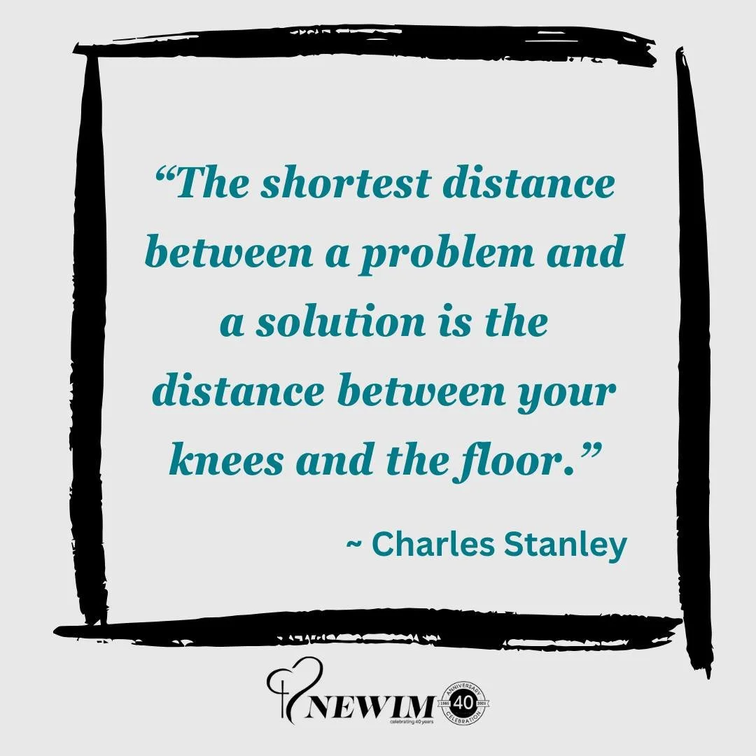 &ldquo;The shortest distance between a problem and a solution is the distance between your knees and the floor.&rdquo; - Charles Stanley

#newim