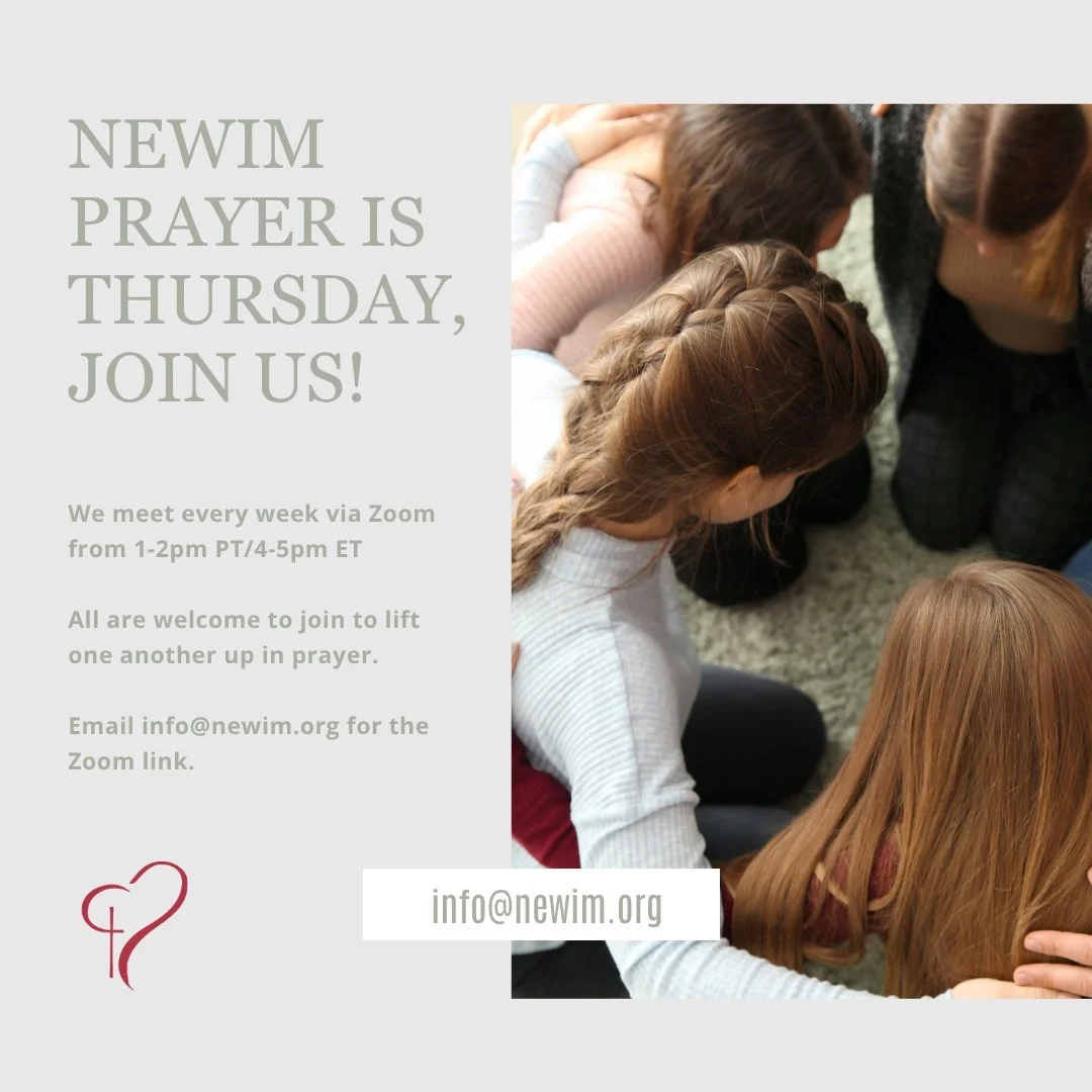 We host a weekly online prayer gathering for Christian women Thursdays from 1-2pm PT/4-5pm ET via zoom.  If you would like to join us, please email us for the login information at Info@newim.org.  This is in order to maintain best security practices.