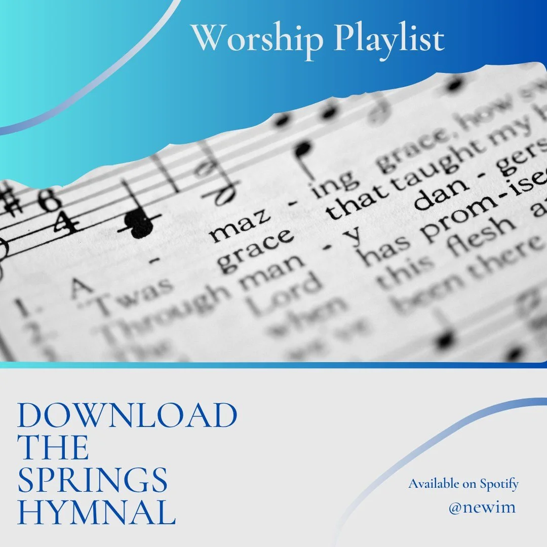 Did you know NEWIM has a Worship Playlist on Spotify?

If you love to listen to worship music that leads you into the presence of the Lord, download our playlist on Spotify, "Springs2023Hymnal." The playlist includes all of the songs in the