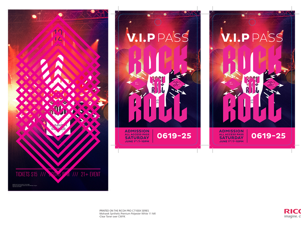 M usic Event Poster & Concert Event VIP Pass Demonstrates Clear Toner Authenticity application. Suggested Media: Glossy 80 Text & Synthetic Premium Polyester White, 11 Mil Output: 11”x17” sheet or larger and trim & 12”x18” and trim Process: Clear Toner over CMYK