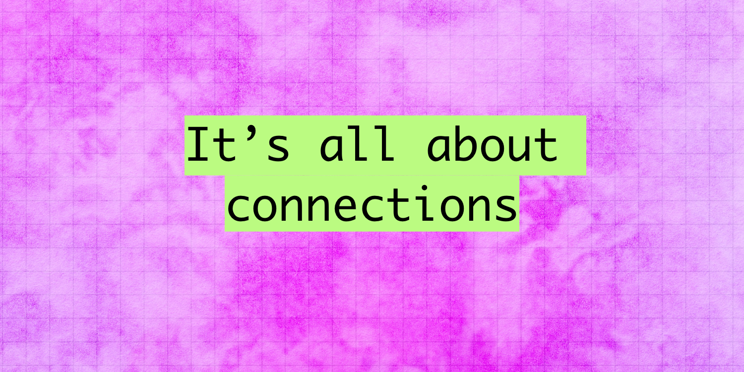 It's all about connections.