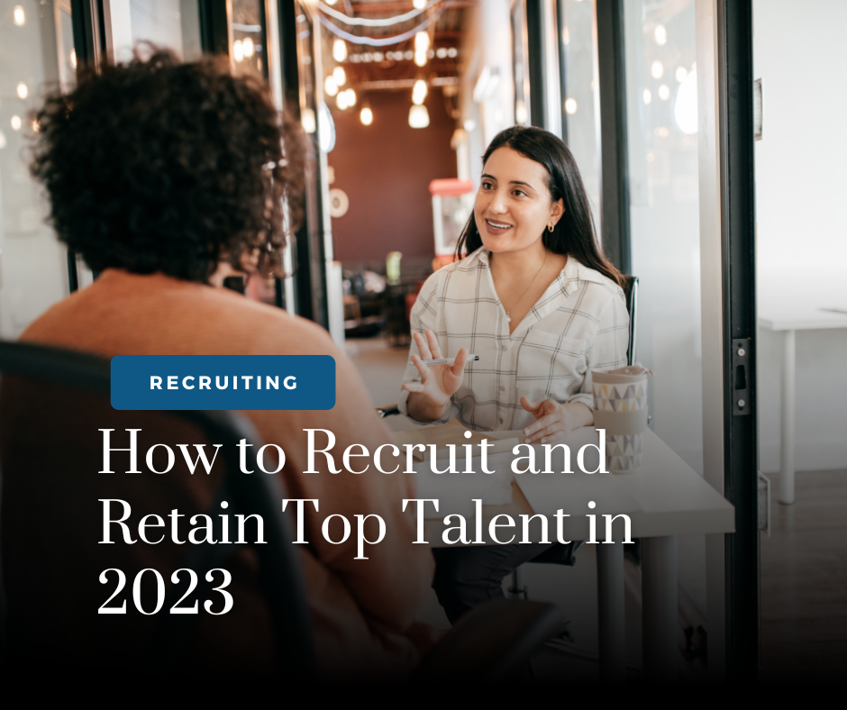 How to Recruit and Retain Top Talent in 2023