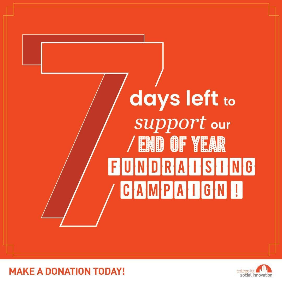 There are 7 days left to support our end of year fundraising campaign! We also have 7 amazing members of our board of directors who are key advisors and supporters of our work. We hope you will join us in celebrating College for Social Innovation's a