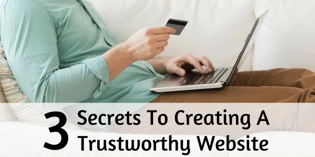 Trustworthy Websites: 3 Secrets To Building A Legit Site