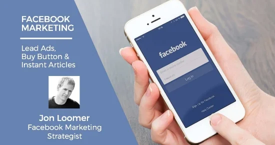 Marketing On Facebook: Using Lead Ads, The Buy Button And Instant Articles