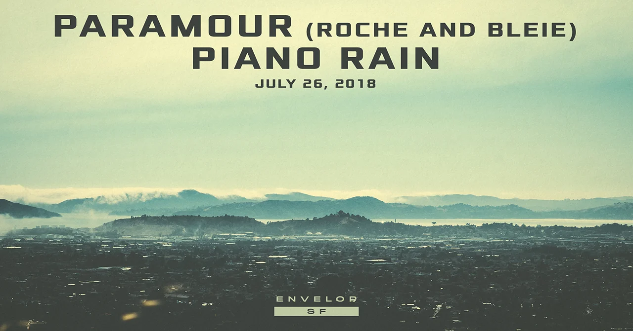 Paramour (Roche and Bleie) + Piano Rain - Envelop Showcase Thu July 26, 2018 | At Envelop SF | 7:30 PM Doors