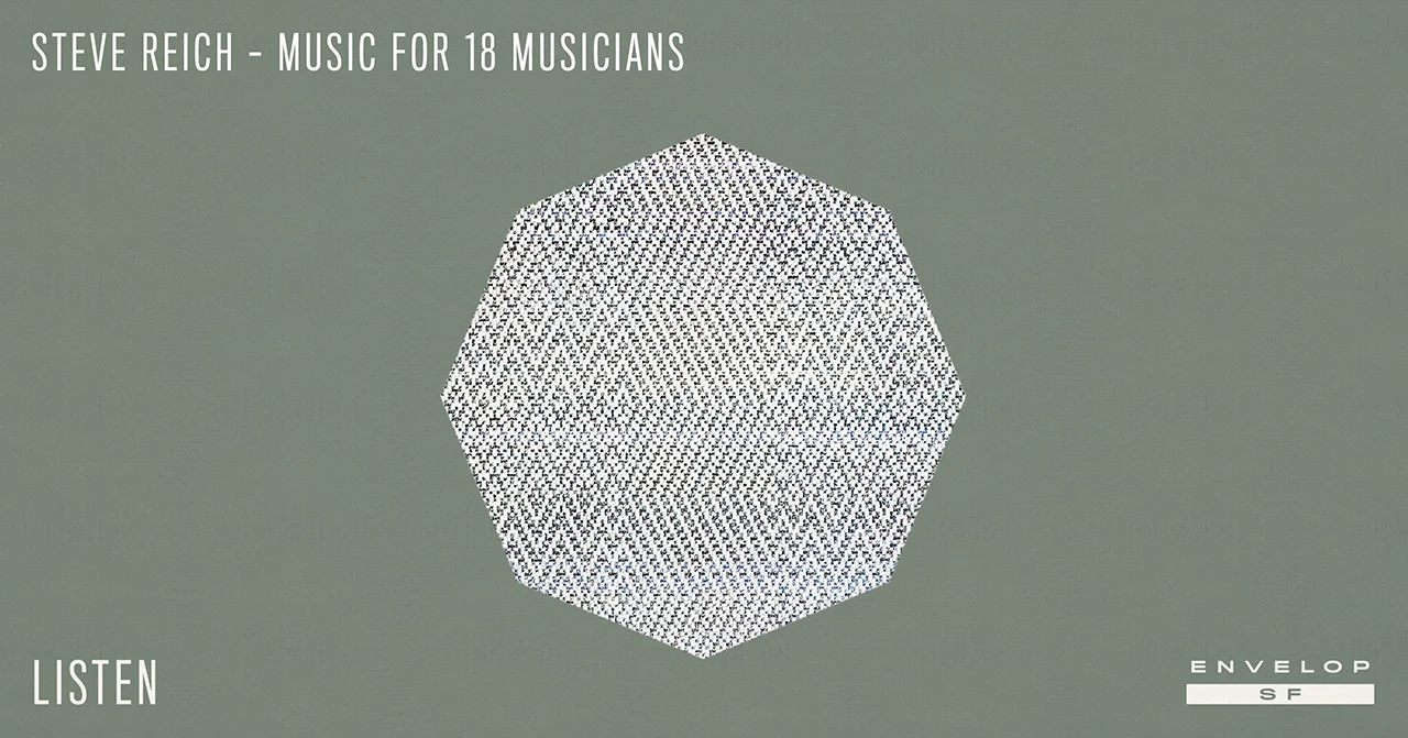 Music For 18 Musicians in Envelop - LISTEN Fri June 22, 2018 | At Envelop SF | 8:30 PM Doors