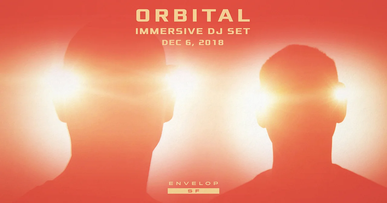 Orbital Immersive DJ Set Thu December 6, 2018 | At Envelop SF | 6:30 PM doors
