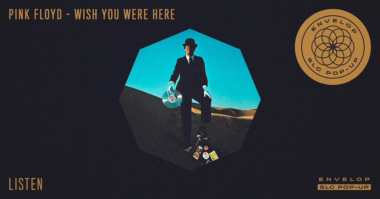 Pink Floyd - Wish You Were Here : LISTEN Sat December 22, 2018 | At Envelop SLC Pop-Up | 7:30 PM Doors