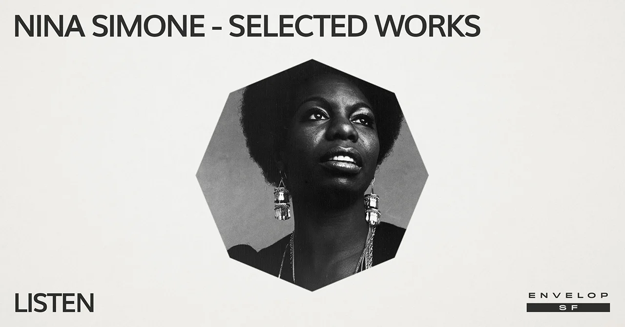 Nina Simone - Selected Works : LISTEN Mon January 21, 2019 | At Envelop SF | 1st Session 7:30 PM doors/ 2nd Session 9:30 PM doors