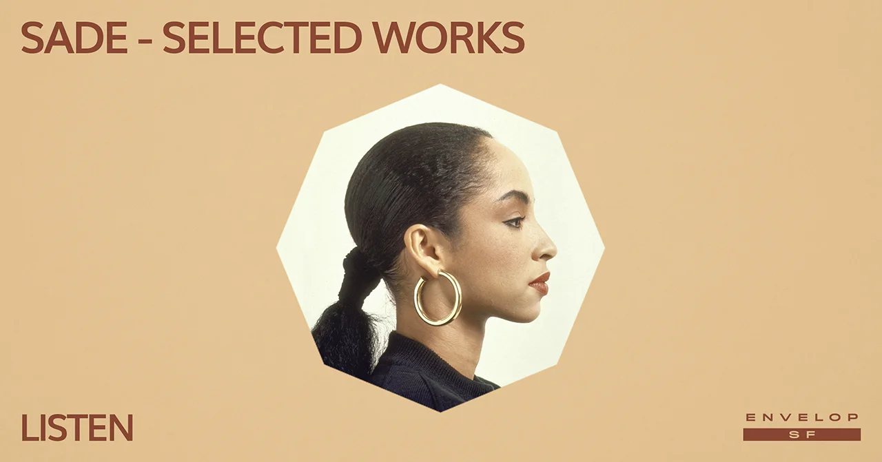 Sade - Selected Works : LISTEN Wed January 23, 2019 | At Envelop SF| 1st Session 7:30 PM doors/ 2nd Session 9:30 PM doors