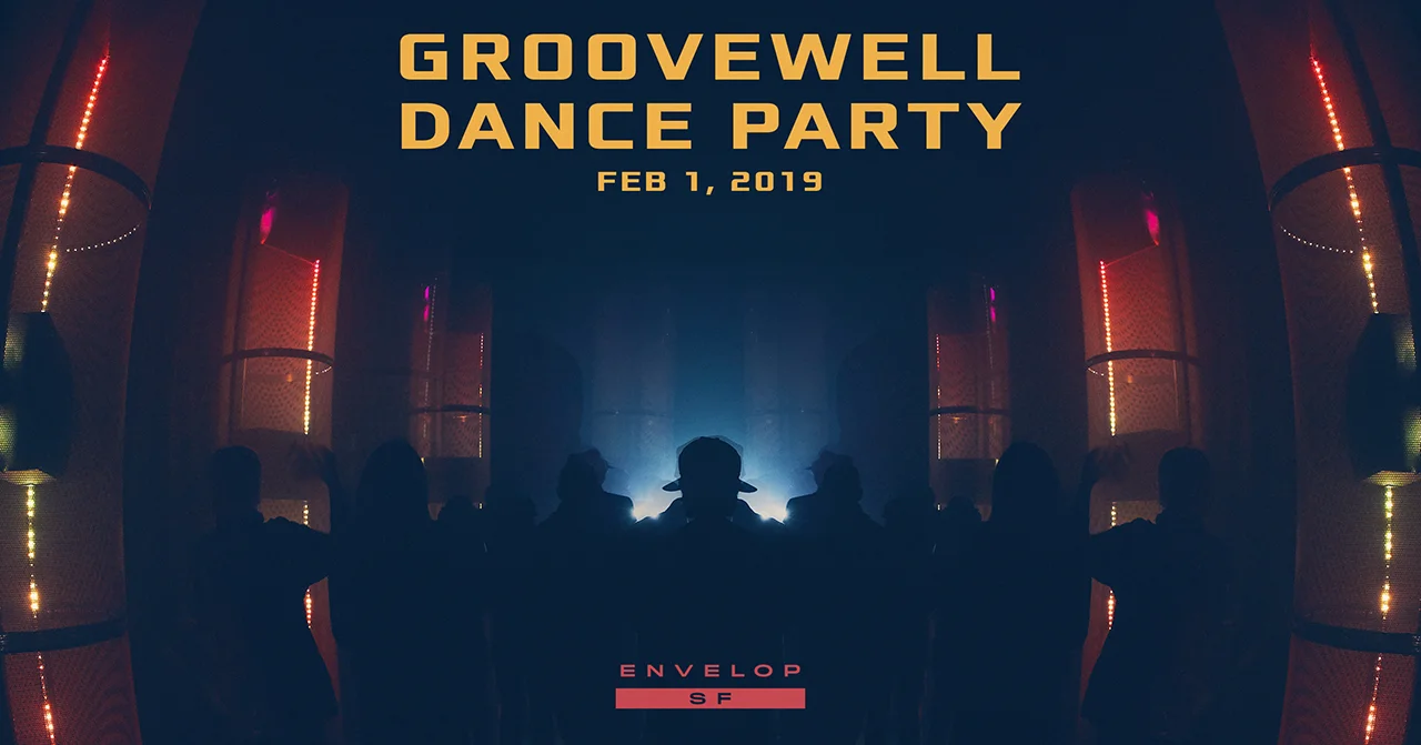 GrooveWell Dance Party Fri February 1, 2019 | At Envelop SF | 8:30 PM doors