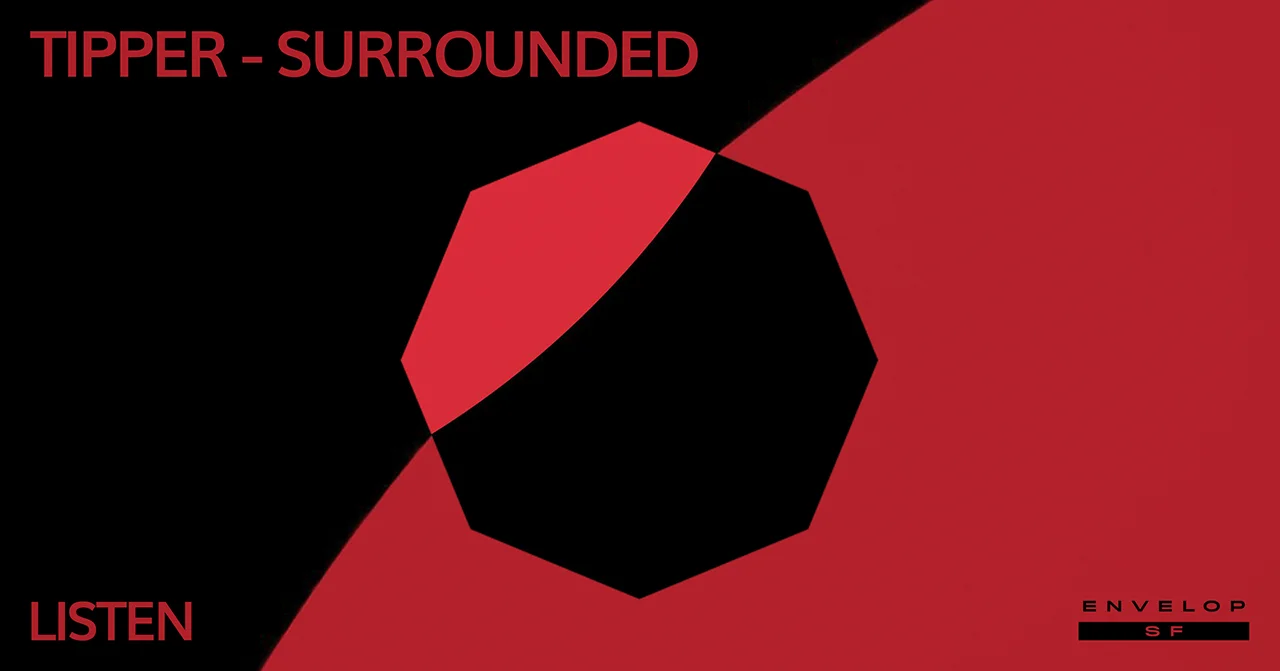 Tipper - Surrounded : LISTEN Thu February 21, 2019 | At Envelop SF | 1st Session 7:30 PM doors/ 2nd Session 9:30 PM doors