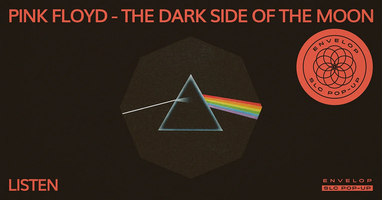 (Envelop SLC Pop-Up) Pink Floyd - The Dark Side of The Moon : LISTEN Sat February 23, 2019 | At Envelop SLC Pop-Up | 7:30 PM doors