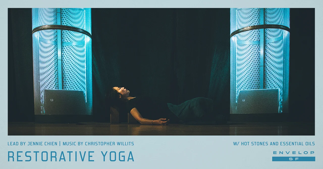 Envelop Restorative Yoga Sun March 10, 2019 | At Envelop SF | 10 AM doors