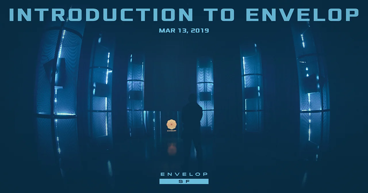 Intro to Envelop Wed March 13, 2019 | At Envelop SF doors