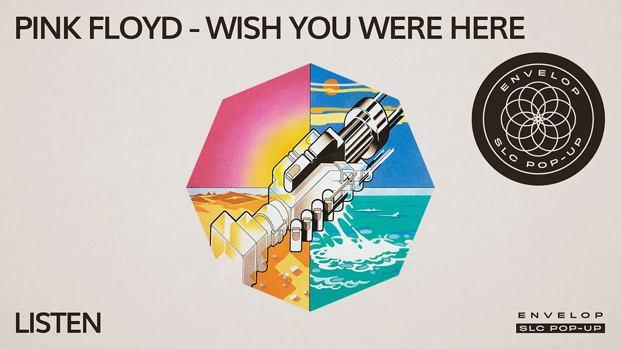 (Envelop SLC Pop-Up) Pink Floyd - Wish You Were Here : LISTEN Sat April 6, 2019 | At Envelop SLC Pop-Up