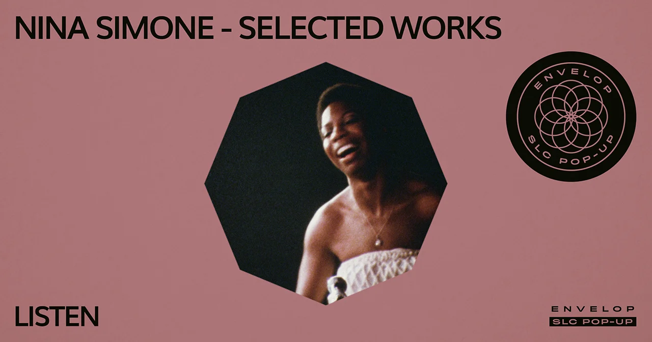 (Envelop SLC Pop-Up) Nina Simone - Selected Works : LISTEN Fri April 19, 2019 | At Envelop SLC Pop-Up