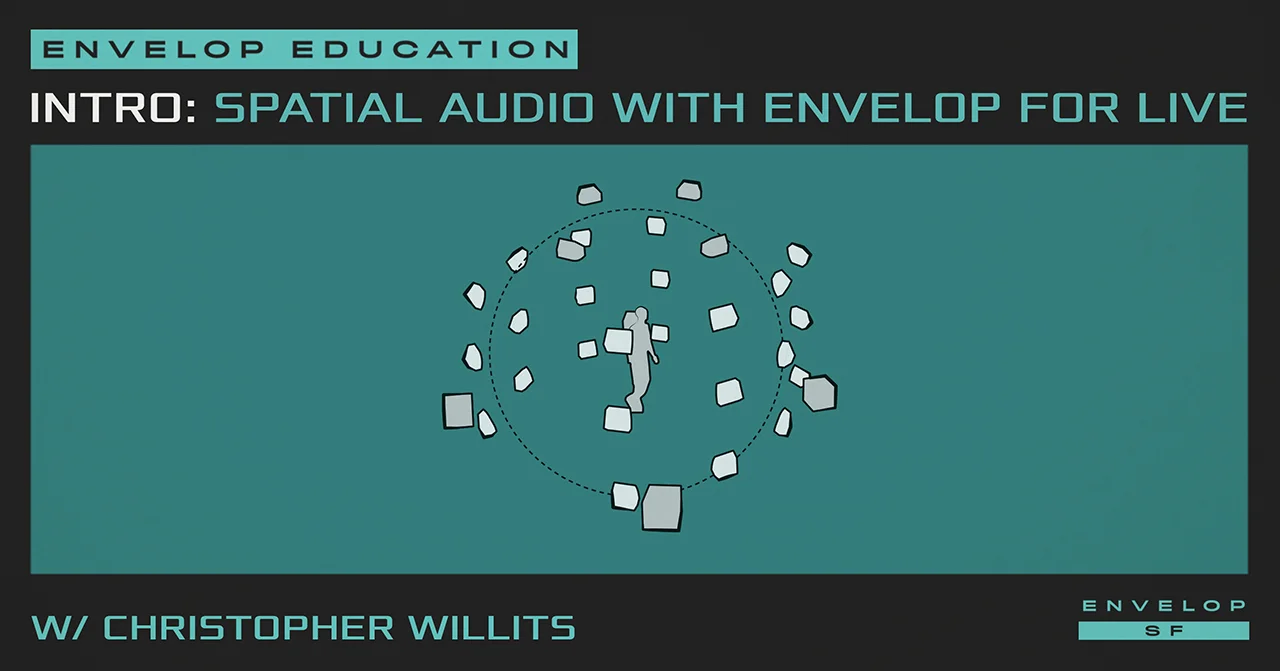 Intro to Spatial Audio Workshop with Envelop For Live Mon May 6, 2019 | At Envelop SF